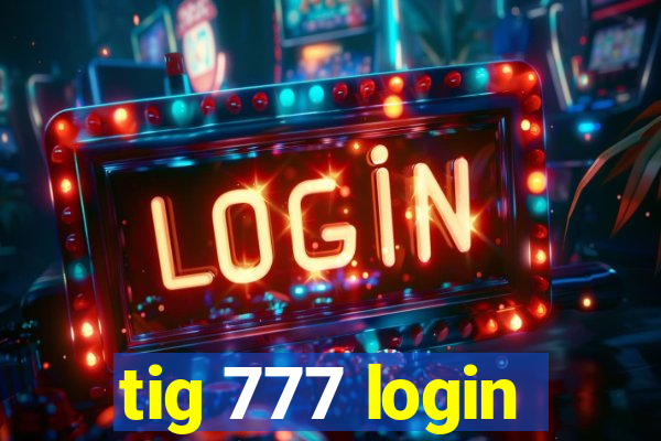 tig 777 login